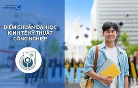 Điểm Chuẩn Kinh Tế Kỹ Thuật Công Nghiệp Năm 2023