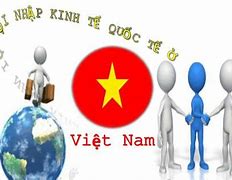 Hội Nhập Kinh Tế Quốc Tế Của Việt Nam Hiện Nay