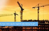 Ngành Xây Dựng Ở Hàn Quốc